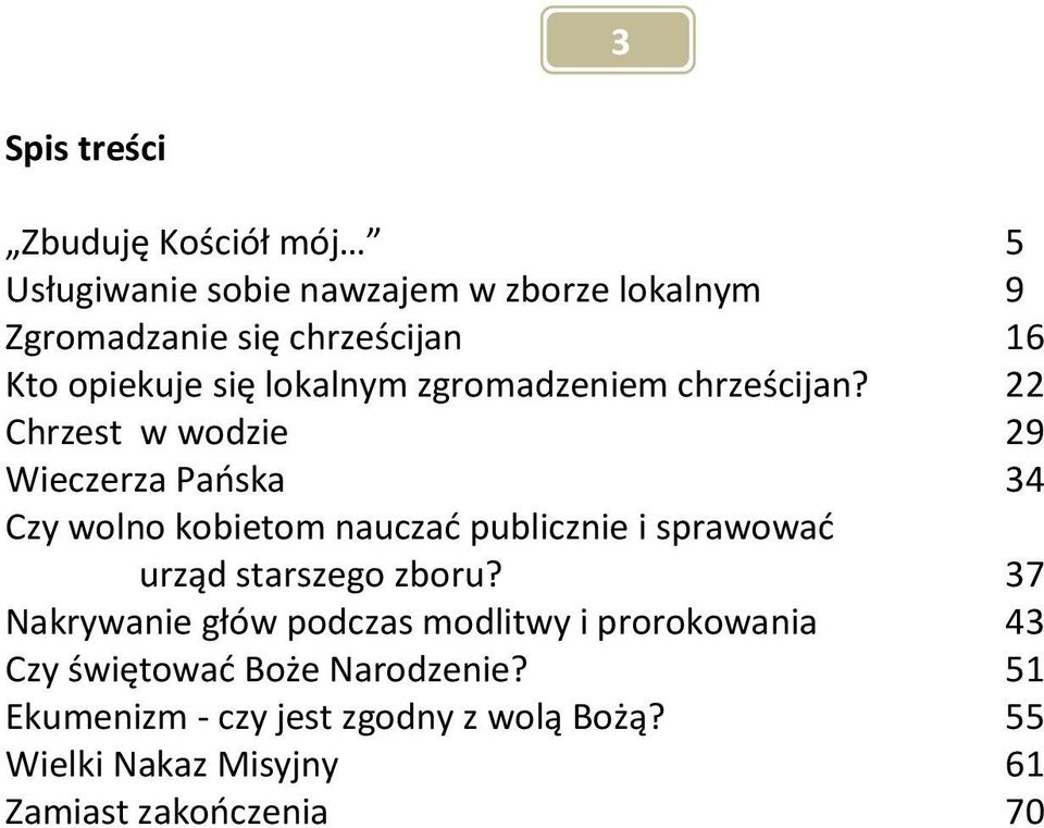 22 Chrzest w wodzie 29 Wieczerza Pańska 34 Czy wolno kobietom nauczać publicznie i sprawować urząd starszego zboru?