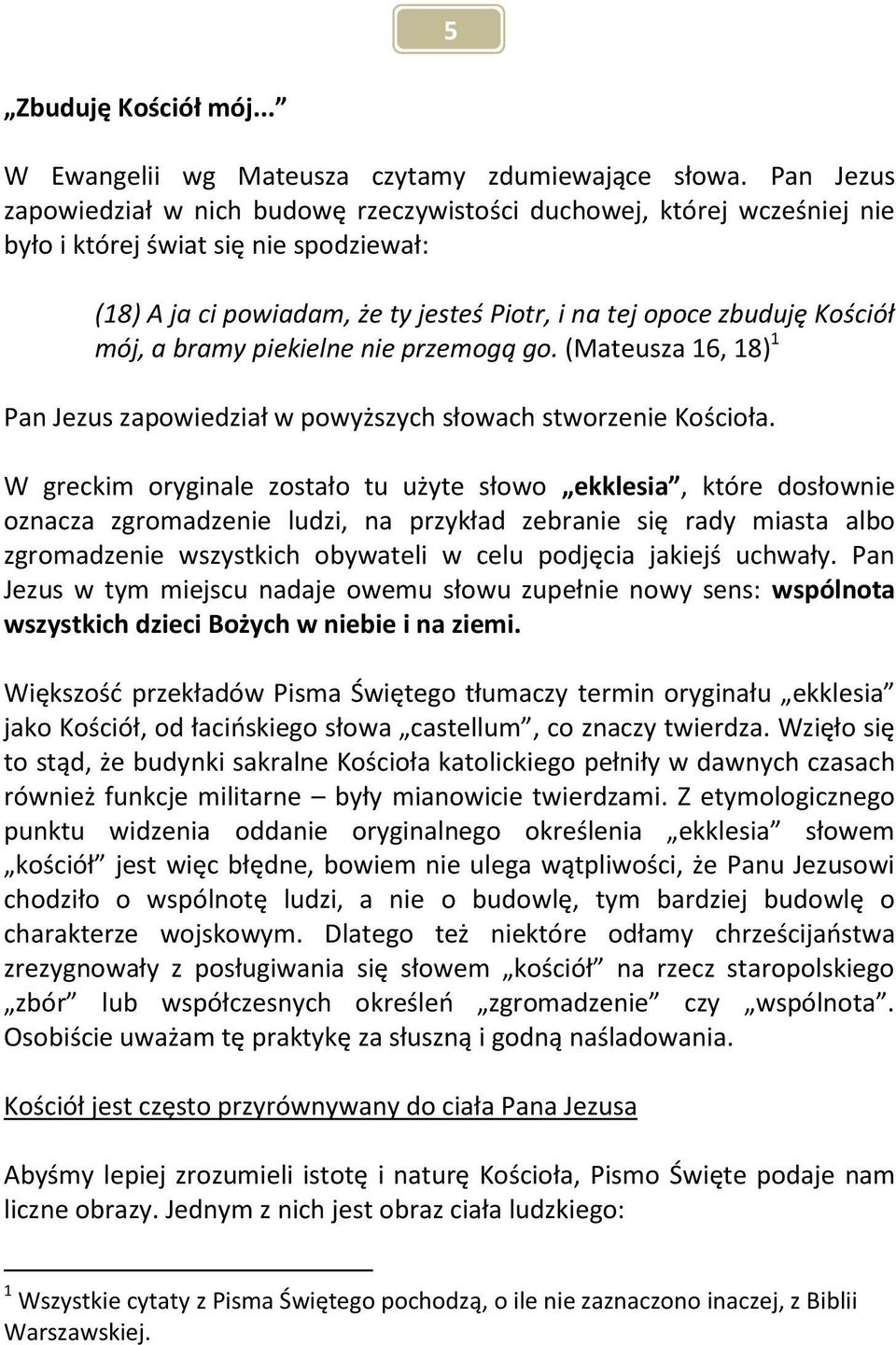 mój, a bramy piekielne nie przemogą go. (Mateusza 16, 18) 1 Pan Jezus zapowiedział w powyższych słowach stworzenie Kościoła.