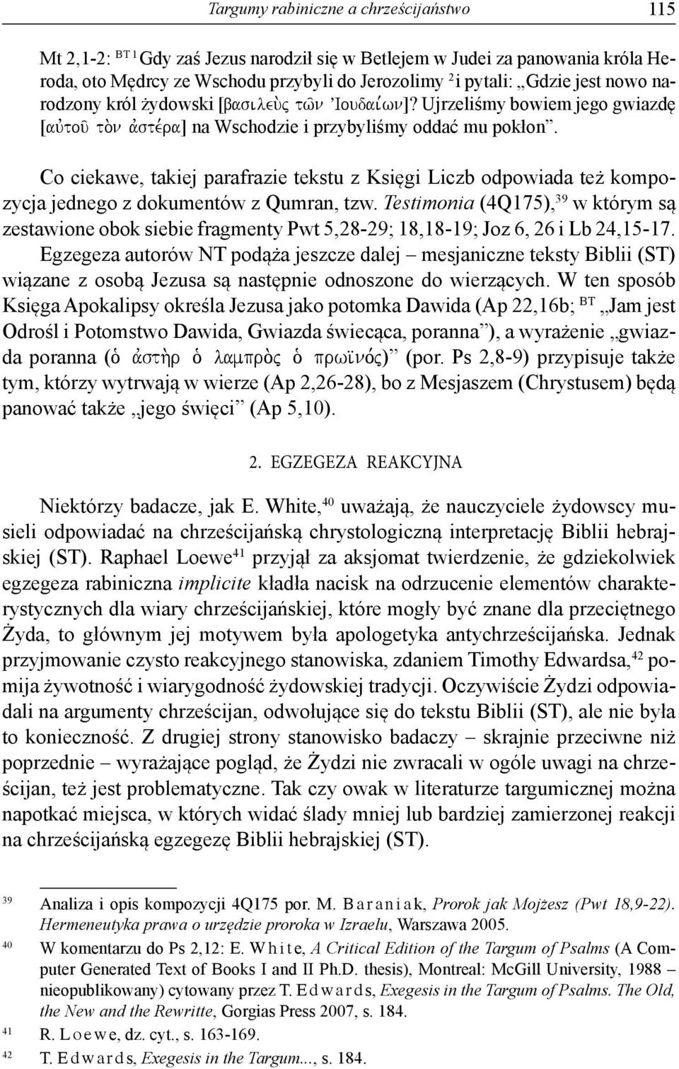 Co ciekawe, takiej parafrazie tekstu z Księgi Liczb odpowiada też kompozycja jednego z dokumentów z Qumran, tzw.