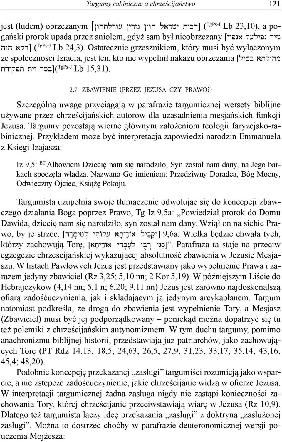 Ostatecznie grzesznikiem, który musi być wyłączonym ze społeczności Izraela, jest ten, kto nie wypełnił nakazu obrzezania [lyjb atlwhm tdyqpt tyw rsb]( TgPs-J Lb 15,31). 2.7.