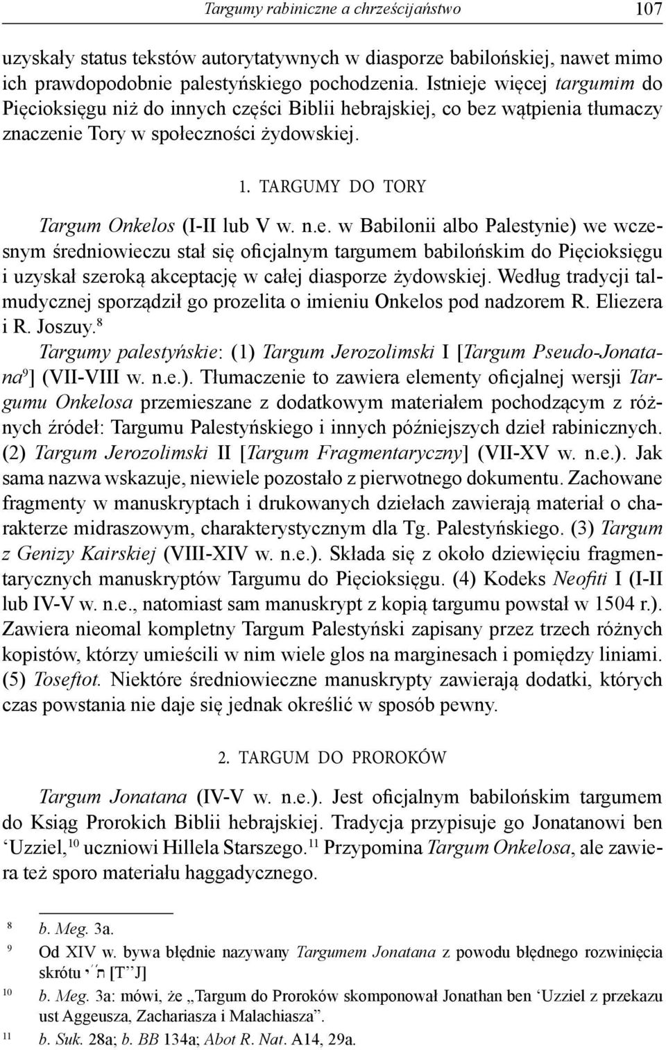 n.e. w Babilonii albo Palestynie) we wczesnym średniowieczu stał się oficjalnym targumem babilońskim do Pięcioksięgu i uzyskał szeroką akceptację w całej diasporze żydowskiej.