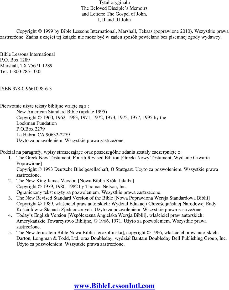 1-800-785-1005 ISBN 978-0-9661098-6-3 Pierwotnie użyte teksty biblijne wzięte są z : New American Standard Bible (update 1995) Copyright 1960, 1962, 1963, 1971, 1972, 1973, 1975, 1977, 1995 by the