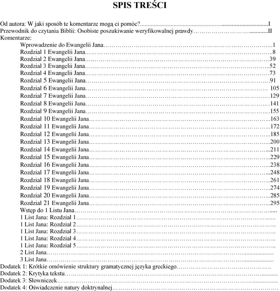 91 Rozdział 6 Ewangelii Jana 105 Rozdział 7 Ewangelii Jana.129 Rozdział 8 Ewangelii Jana.141 Rozdział 9 Ewangelii Jana.155 Rozdział 10 Ewangelii Jana...163 Rozdział 11 Ewangelii Jana.