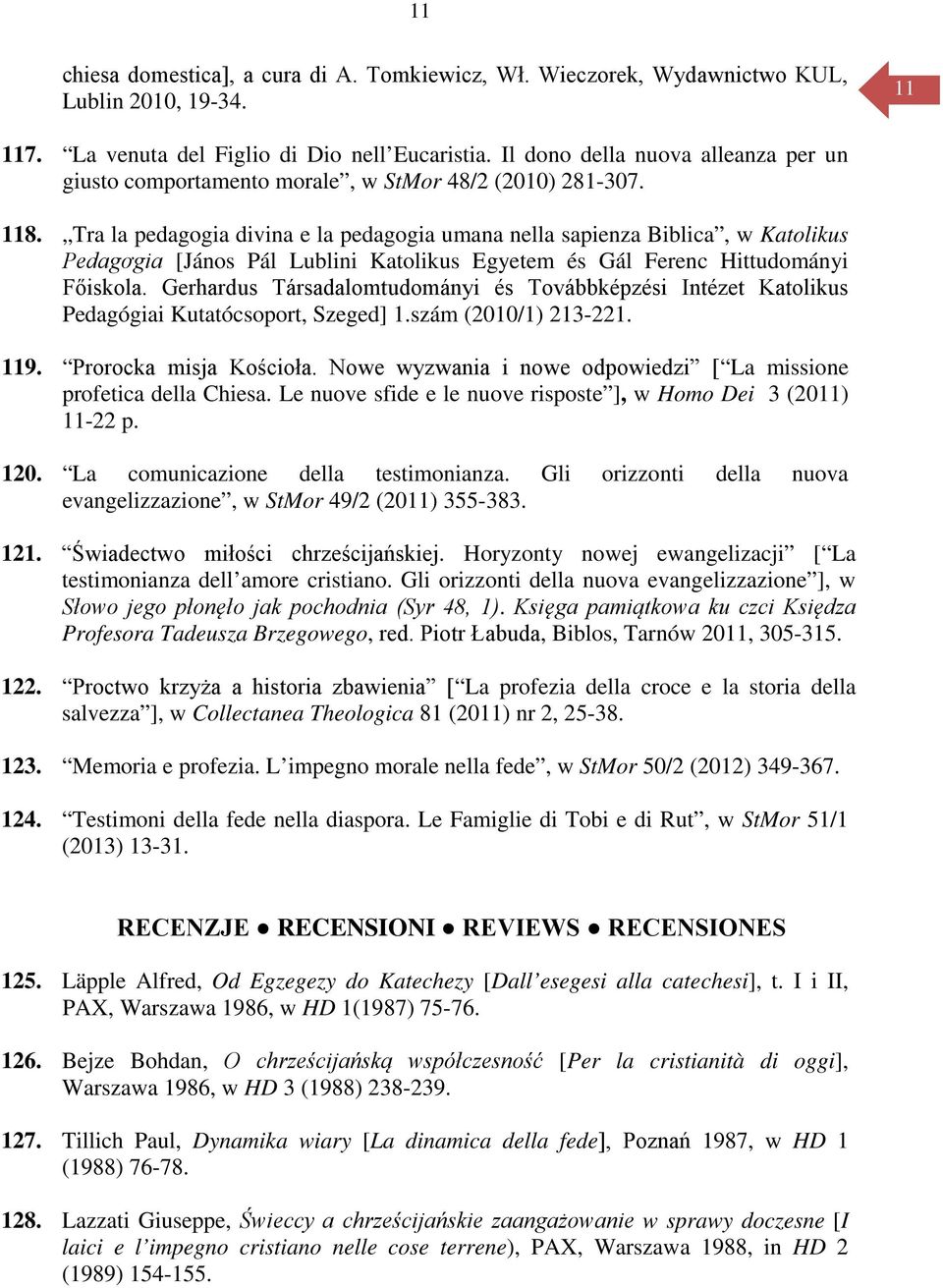 Tra la pedagogia divina e la pedagogia umana nella sapienza Biblica, w Katolikus Pedagơgia [János Pál Lublini Katolikus Egyetem és Gál Ferenc Hittudományi Főiskola.