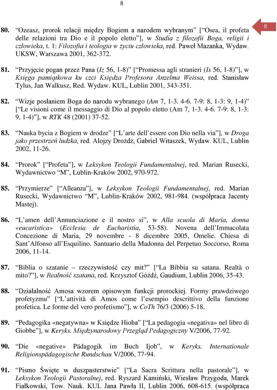 Przyjęcie pogan przez Pana (Iz 56, 1-8) [ Promessa agli stranieri (Is 56, 1-8) ], w Księga pamiątkowa ku czci Księdza Profesora Anzelma Weissa, red. Stanisław Tylus, Jan Walkusz, Red. Wydaw.