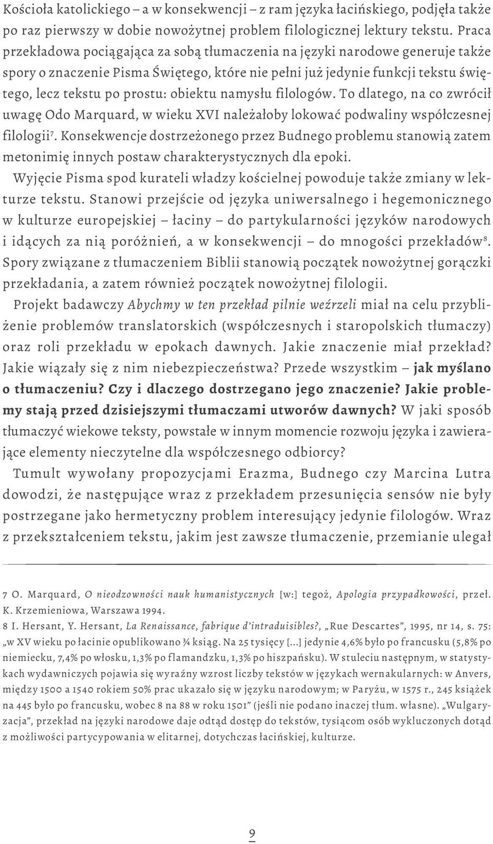 obiektu namysłu filologów. To dlatego, na co zwrócił uwagę Odo Marquard, w wieku XVI należałoby lokować podwaliny współczesnej filologii 7.