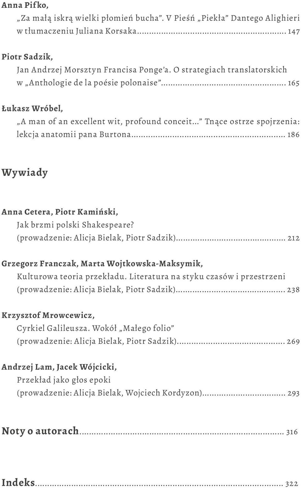 .. 186 Wywiady Anna Cetera, Piotr Kamiński, Jak brzmi polski Shakespeare? (prowadzenie: Alicja Bielak, Piotr Sadzik)... 212 Grzegorz Franczak, Marta Wojtkowska-Maksymik, Kulturowa teoria przekładu.