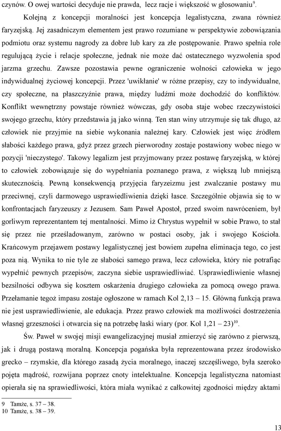 Prawo spełnia role regulującą życie i relacje społeczne, jednak nie może dać ostatecznego wyzwolenia spod jarzma grzechu.