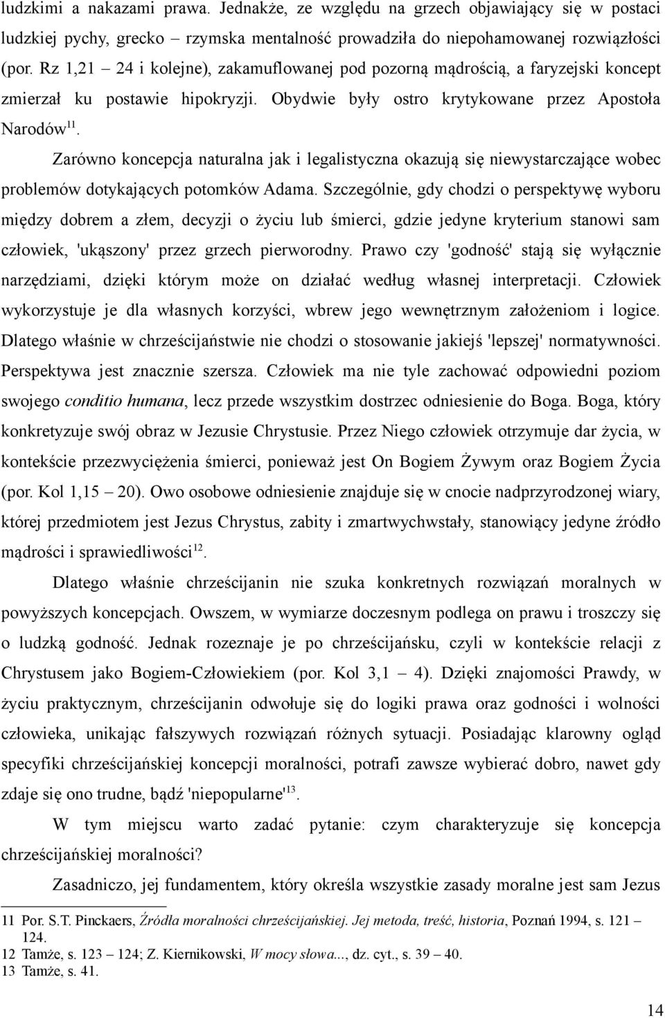 Zarówno koncepcja naturalna jak i legalistyczna okazują się niewystarczające wobec problemów dotykających potomków Adama.