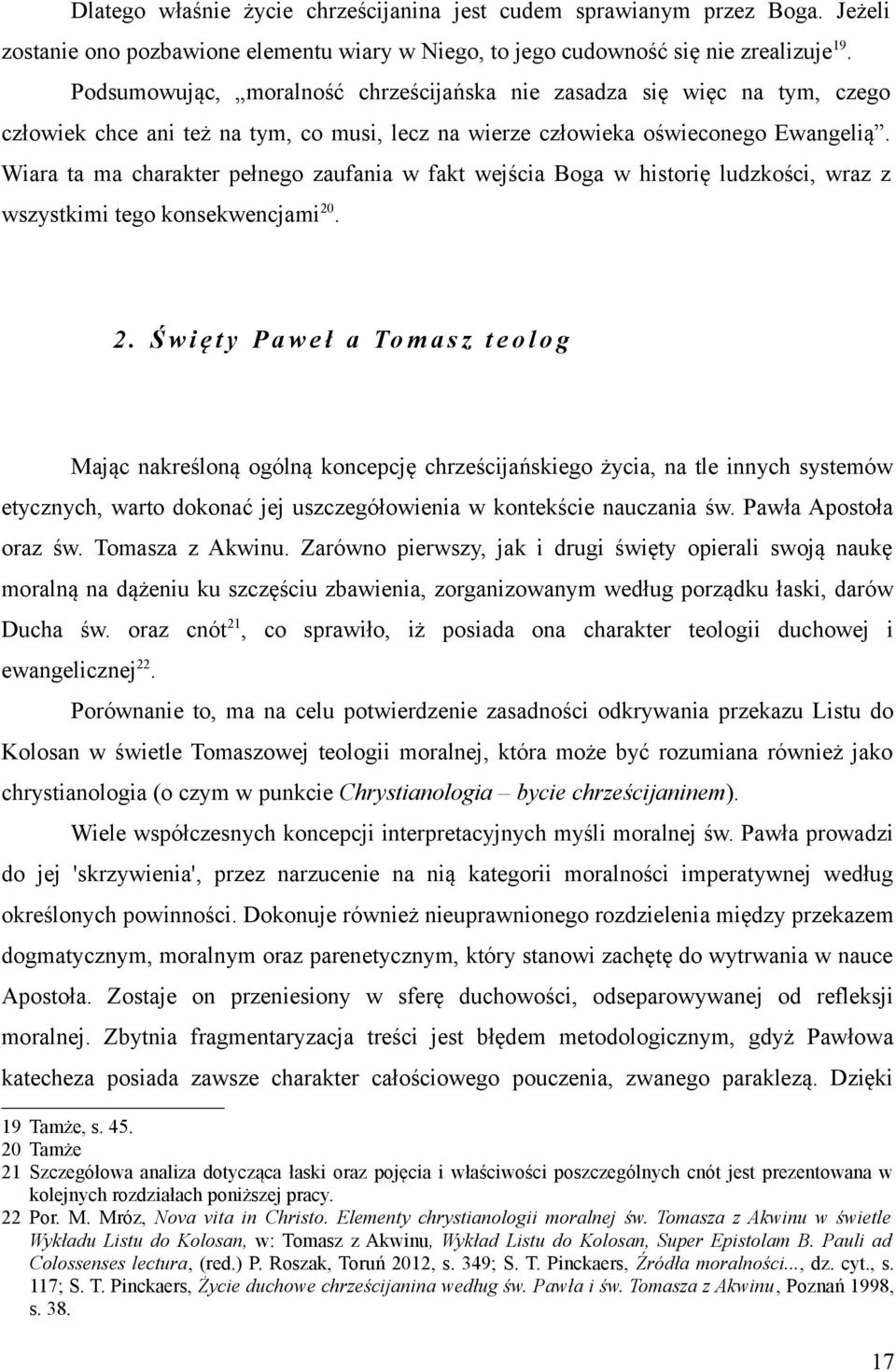 Wiara ta ma charakter pełnego zaufania w fakt wejścia Boga w historię ludzkości, wraz z wszystkimi tego konsekwencjami 20