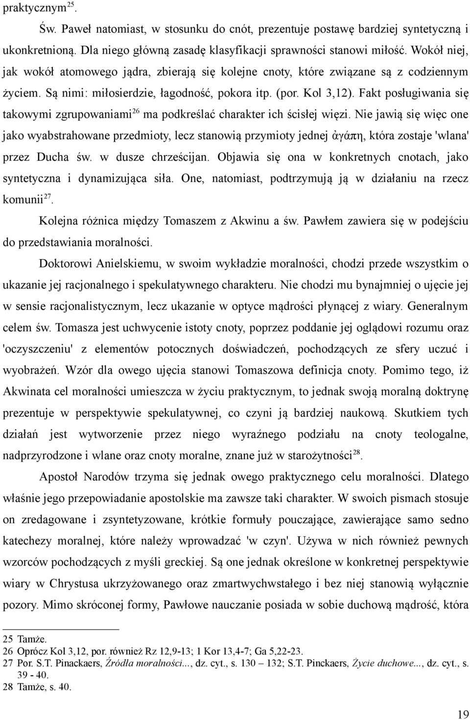 Fakt posługiwania się takowymi zgrupowaniami 26 ma podkreślać charakter ich ścisłej więzi.