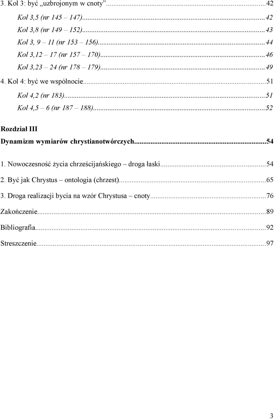 ..51 Kol 4,5 6 (nr 187 188)...52 Rozdział III Dynamizm wymiarów chrystianotwórczych...54 1.