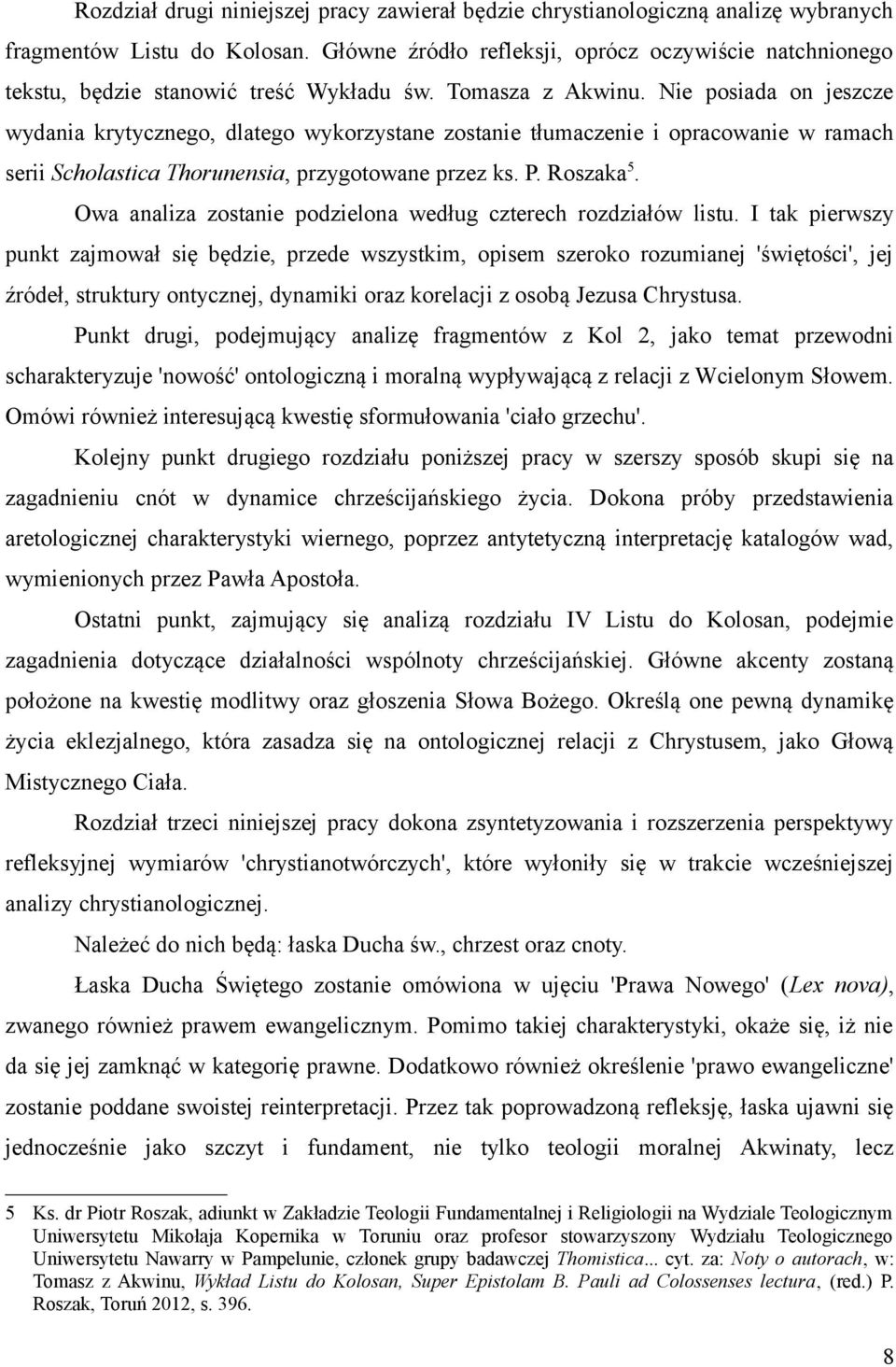 Nie posiada on jeszcze wydania krytycznego, dlatego wykorzystane zostanie tłumaczenie i opracowanie w ramach serii Scholastica Thorunensia, przygotowane przez ks. P. Roszaka 5.