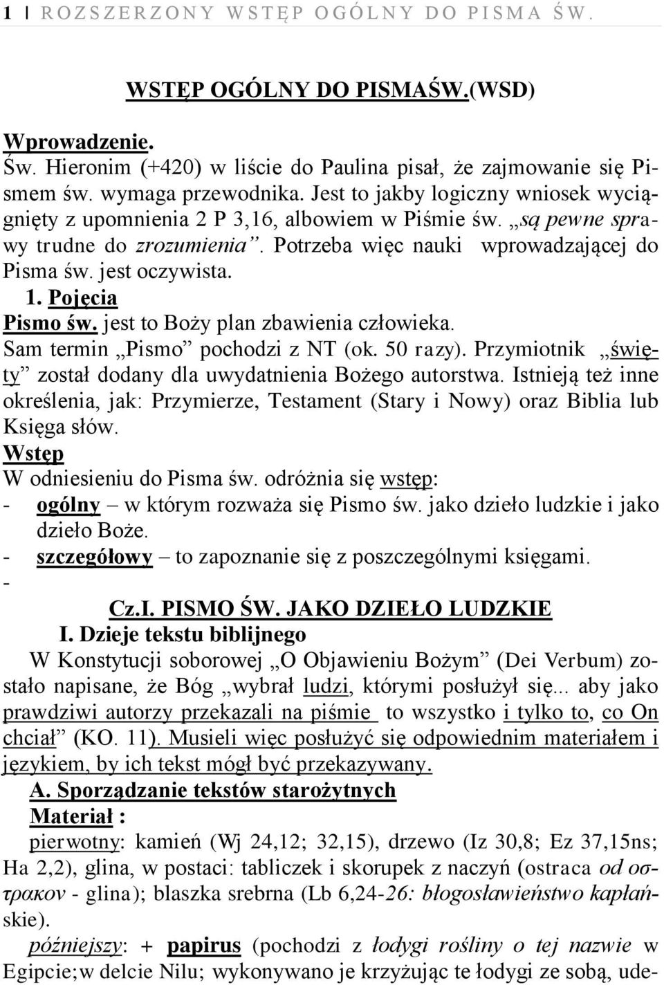 jest oczywista. 1. Pojęcia Pismo św. jest to Boży plan zbawienia człowieka. Sam termin Pismo pochodzi z NT (ok. 50 razy). Przymiotnik święty został dodany dla uwydatnienia Bożego autorstwa.