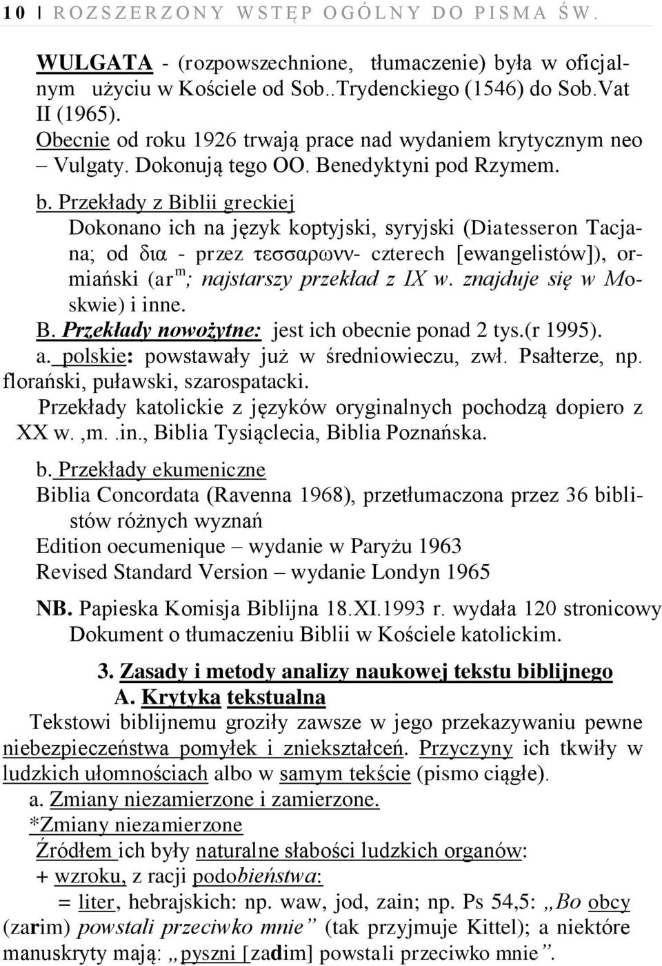 Przekłady z Biblii greckiej Dokonano ich na język koptyjski, syryjski (Diatesseron Tacjana; od δια - przez τεσσαρωνν- czterech [ewangelistów]), ormiański (ar m ; najstarszy przekład z IX w.