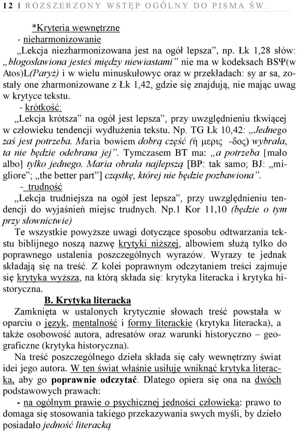 znajdują, nie mając uwag w krytyce tekstu. - krótkość: Lekcja krótsza na ogół jest lepsza, przy uwzględnieniu tkwiącej w człowieku tendencji wydłużenia tekstu. Np.