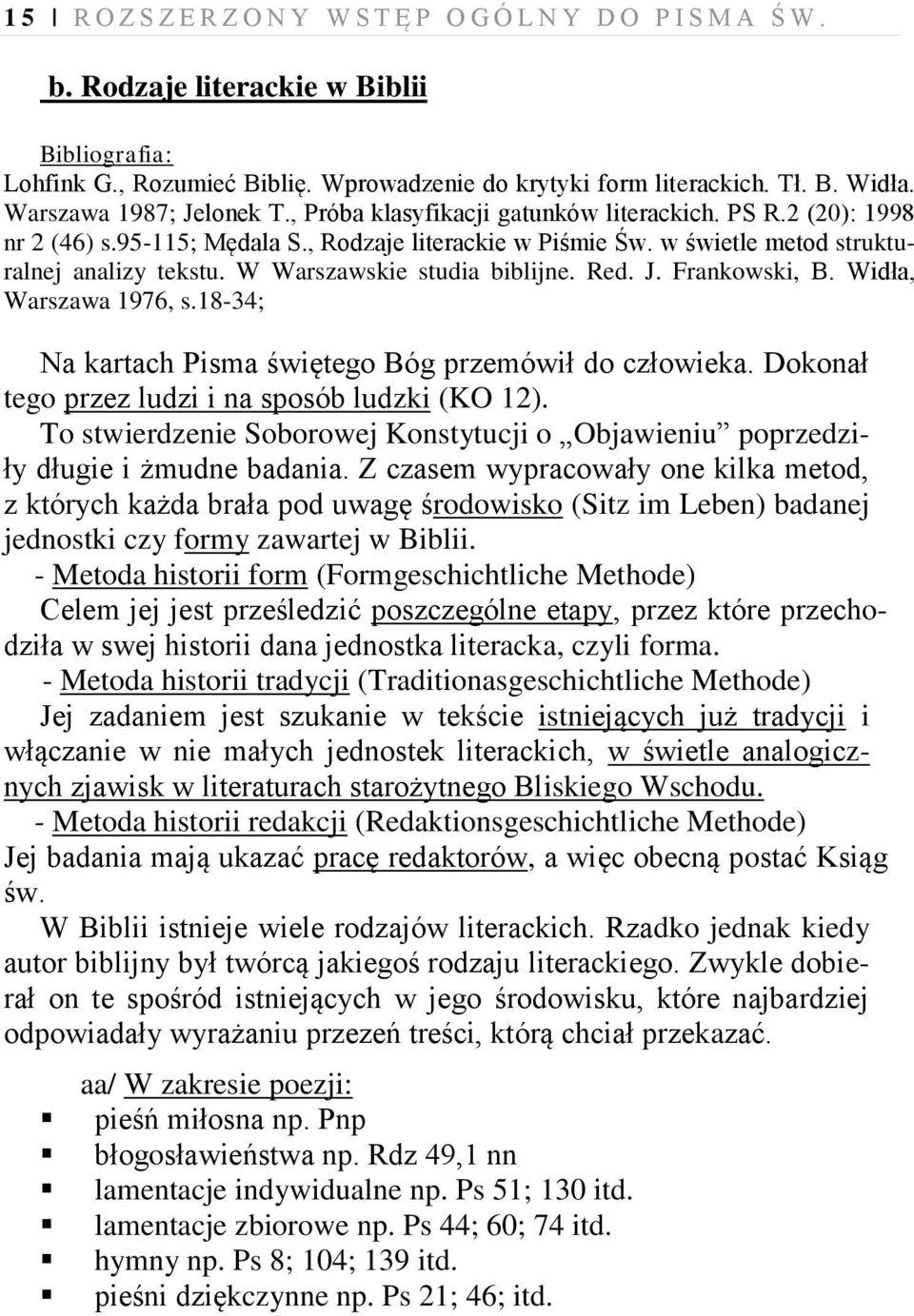 W Warszawskie studia biblijne. Red. J. Frankowski, B. Widła, Warszawa 1976, s.18-34; Na kartach Pisma świętego Bóg przemówił do człowieka. Dokonał tego przez ludzi i na sposób ludzki (KO 12).