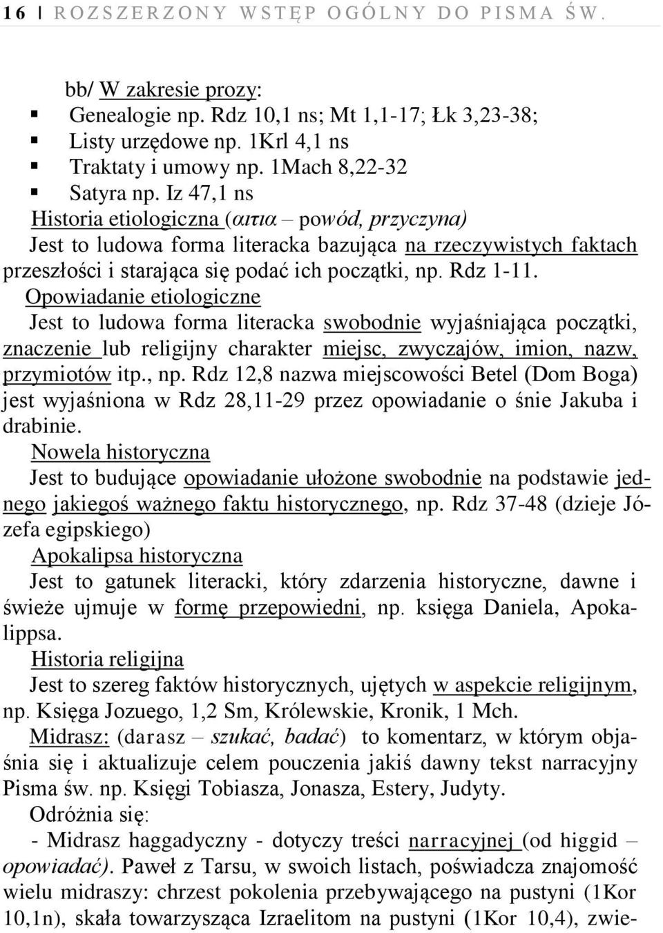 Rdz 1-11. Opowiadanie etiologiczne Jest to ludowa forma literacka swobodnie wyjaśniająca początki, znaczenie lub religijny charakter miejsc, zwyczajów, imion, nazw, przymiotów itp., np.