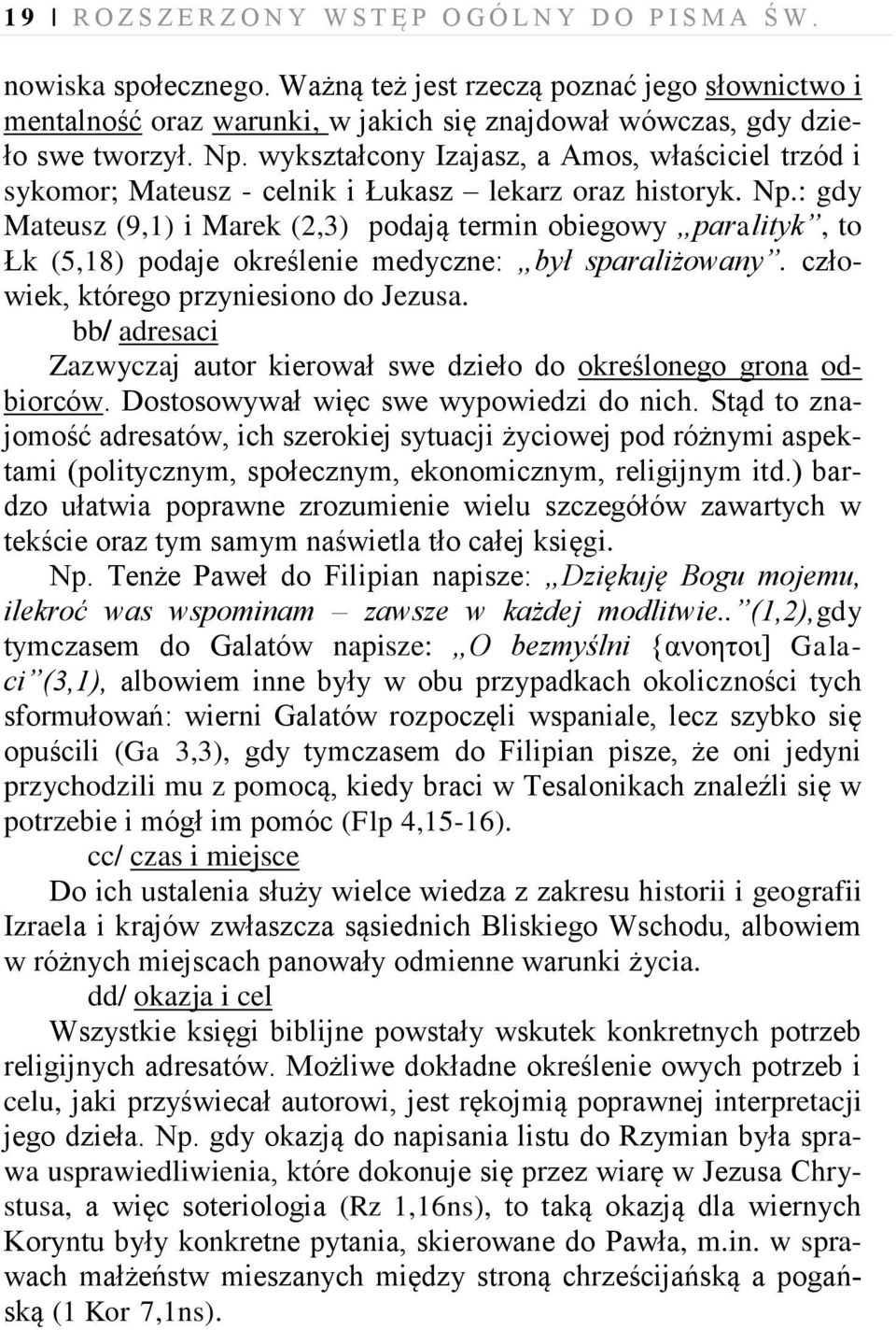 wykształcony Izajasz, a Amos, właściciel trzód i sykomor; Mateusz - celnik i Łukasz lekarz oraz historyk. Np.