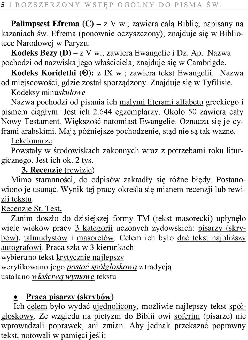 Kodeks Koridethi ( ): z IX w.; zawiera tekst Ewangelii. Nazwa od miejscowości, gdzie został sporządzony. Znajduje się w Tyfilisie.