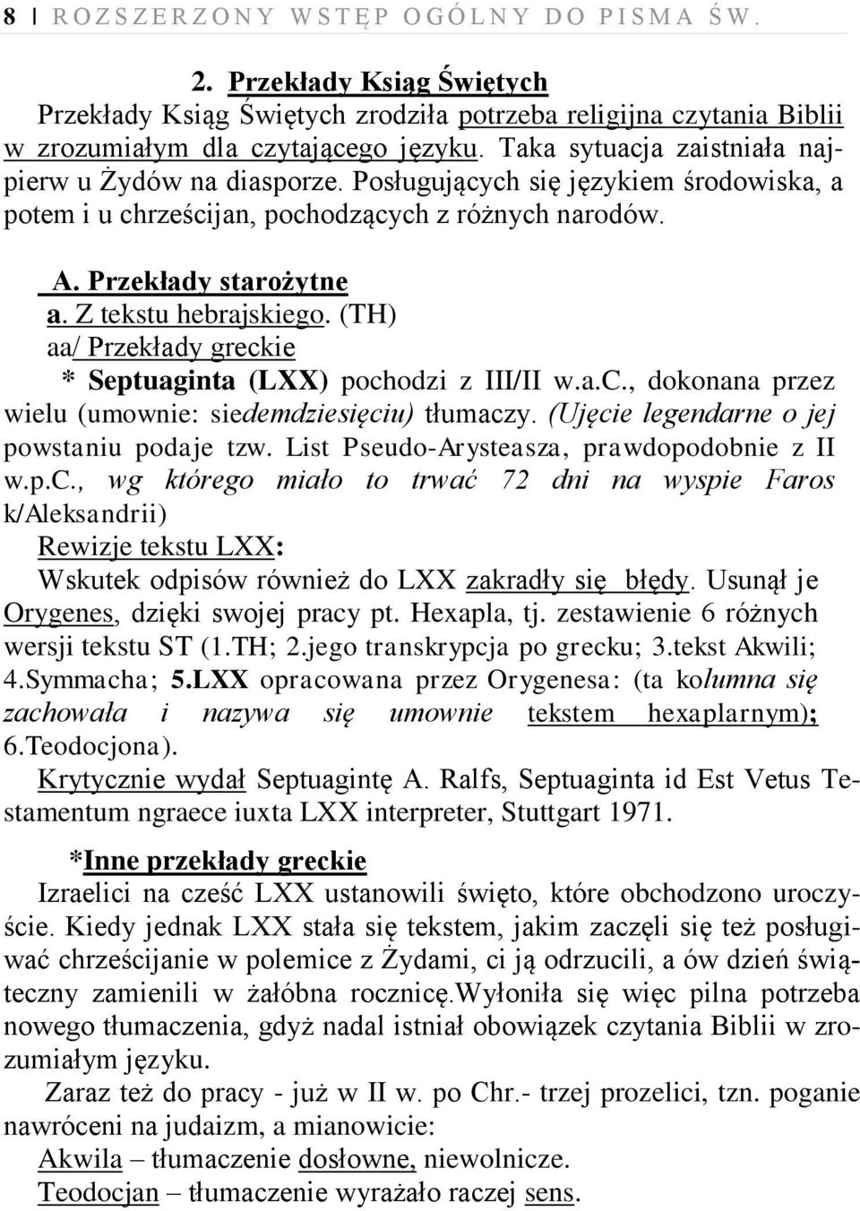 Z tekstu hebrajskiego. (TH) aa/ Przekłady greckie * Septuaginta (LXX) pochodzi z III/II w.a.c., dokonana przez wielu (umownie: siedemdziesięciu) tłumaczy.