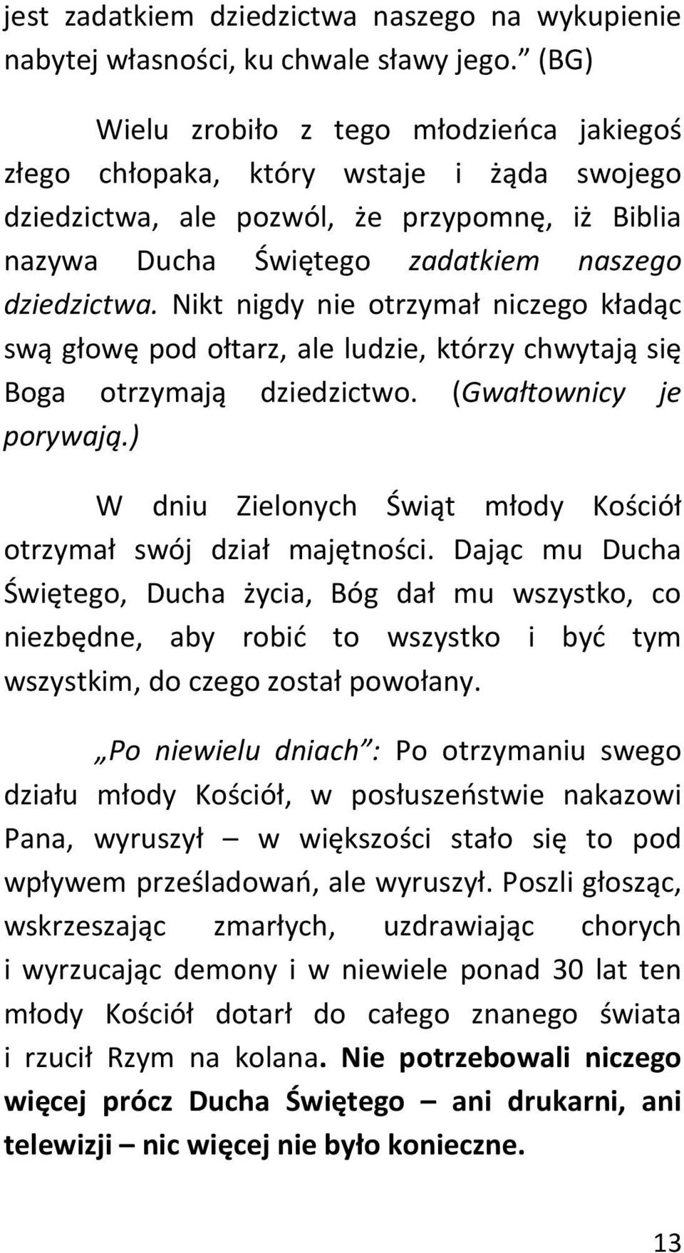 Nikt nigdy nie otrzymał niczego kładąc swą głowę pod ołtarz, ale ludzie, którzy chwytają się Boga otrzymają dziedzictwo. (Gwałtownicy je porywają.