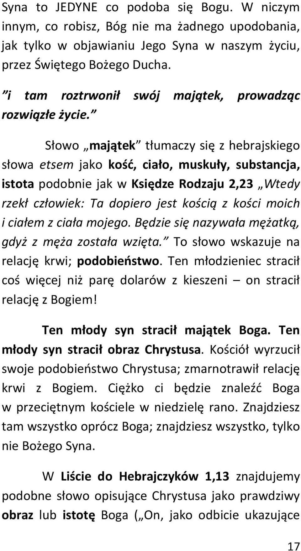 Słowo majątek tłumaczy się z hebrajskiego słowa etsem jako kość, ciało, muskuły, substancja, istota podobnie jak w Księdze Rodzaju 2,23 Wtedy rzekł człowiek: Ta dopiero jest kością z kości moich i