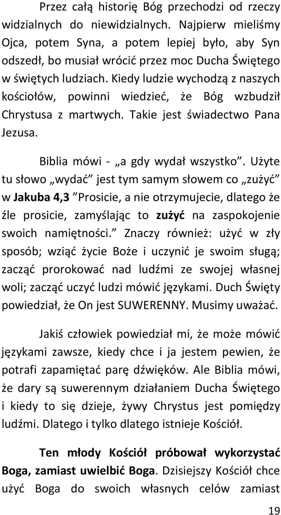 Kiedy ludzie wychodzą z naszych kościołów, powinni wiedzieć, że Bóg wzbudził Chrystusa z martwych. Takie jest świadectwo Pana Jezusa. Biblia mówi - a gdy wydał wszystko.