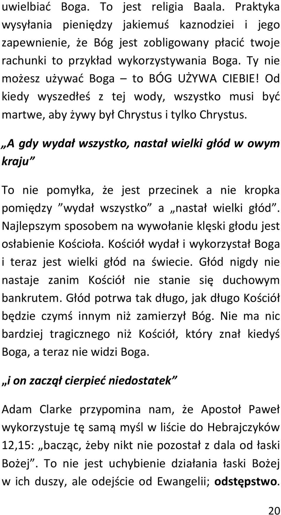 A gdy wydał wszystko, nastał wielki głód w owym kraju To nie pomyłka, że jest przecinek a nie kropka pomiędzy wydał wszystko a nastał wielki głód.