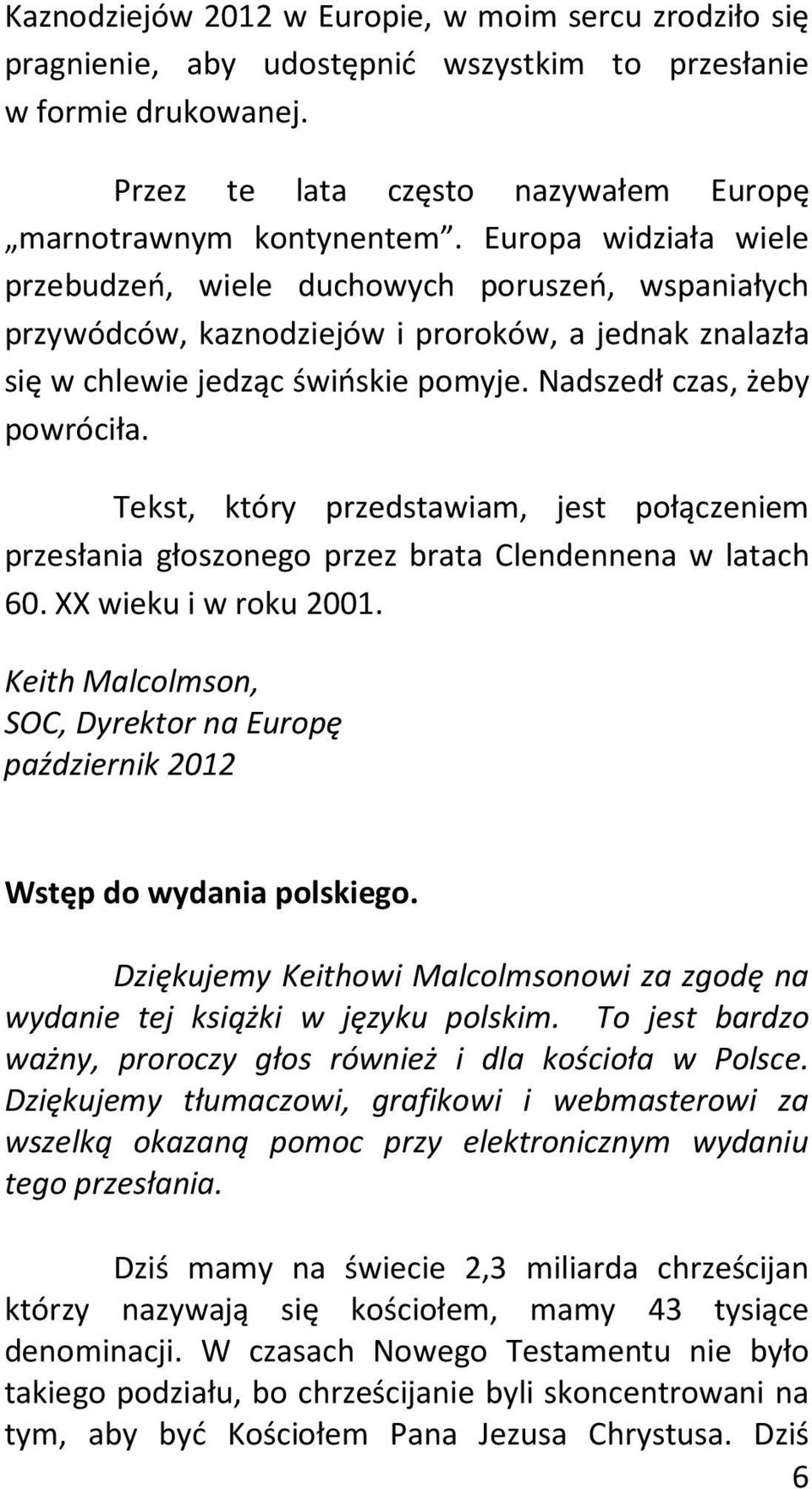 Tekst, który przedstawiam, jest połączeniem przesłania głoszonego przez brata Clendennena w latach 60. XX wieku i w roku 2001.