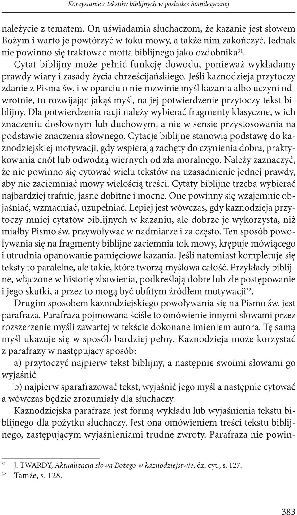 Jeśli kaznodzieja przytoczy zdanie z Pisma św. i w oparciu o nie rozwinie myśl kazania albo uczyni odwrotnie, to rozwijając jakąś myśl, na jej potwierdzenie przytoczy tekst biblijny.