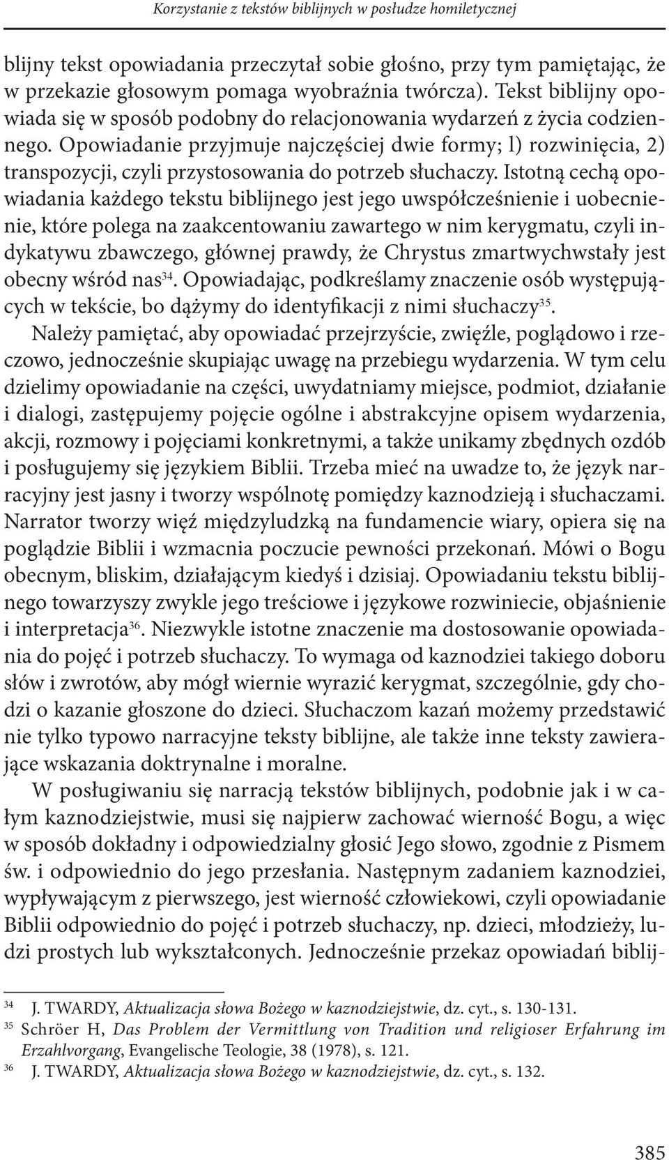 Opowiadanie przyjmuje najczęściej dwie formy; l) rozwinięcia, 2) transpozycji, czyli przystosowania do potrzeb słuchaczy.