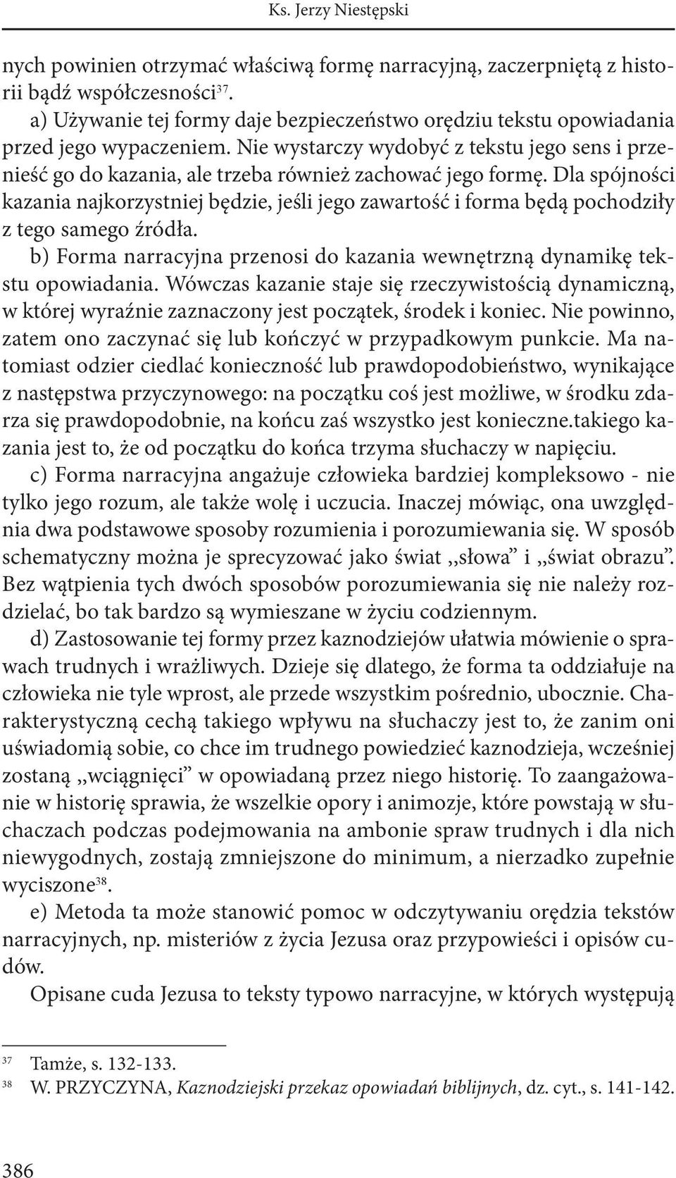 Dla spójności kazania najkorzystniej będzie, jeśli jego zawartość i forma będą pochodziły z tego samego źródła. b) Forma narracyjna przenosi do kazania wewnętrzną dynamikę tekstu opowiadania.