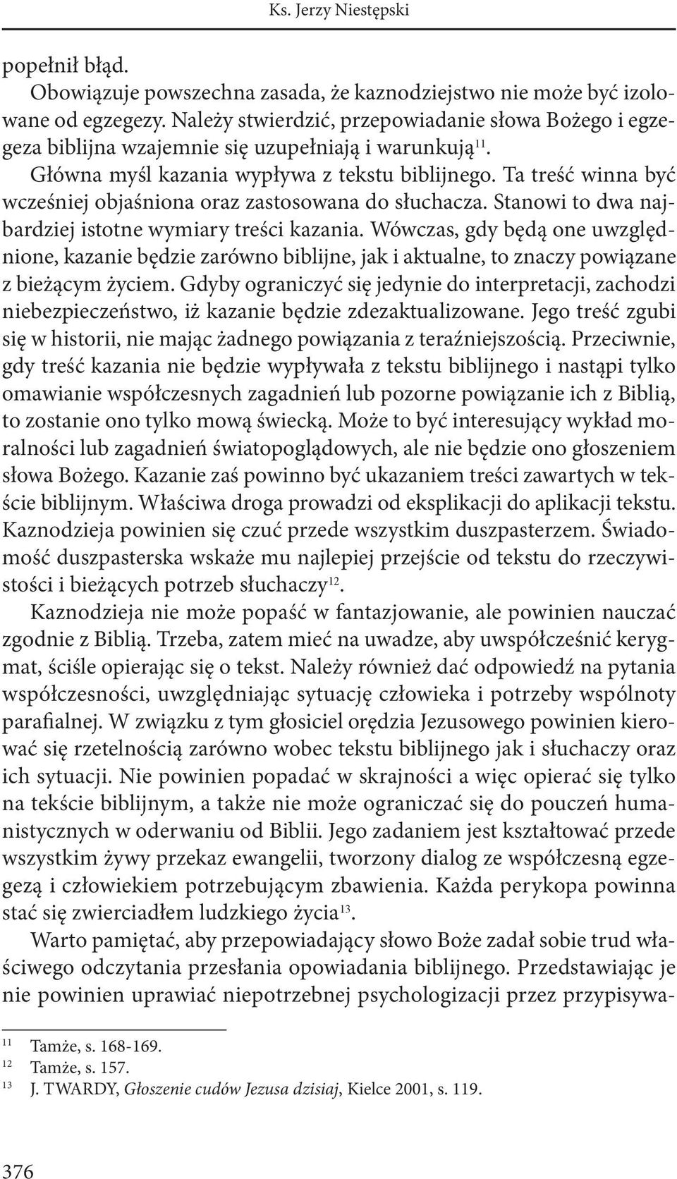 Ta treść winna być wcześniej objaśniona oraz zastosowana do słuchacza. Stanowi to dwa najbardziej istotne wymiary treści kazania.