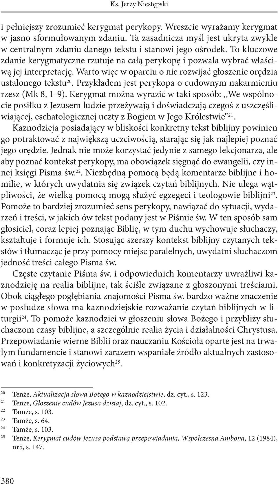 Warto więc w oparciu o nie rozwijać głoszenie orędzia ustalonego tekstu 20. Przykładem jest perykopa o cudownym nakarmieniu rzesz (Mk 8, 1-9).