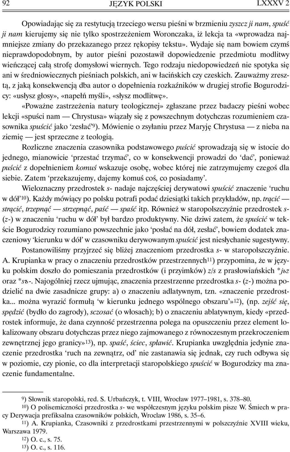 Tego rodzaju niedopowiedzeń nie spotyka się ani w średniowiecznych pieśniach polskich, ani w łacińskich czy czeskich.