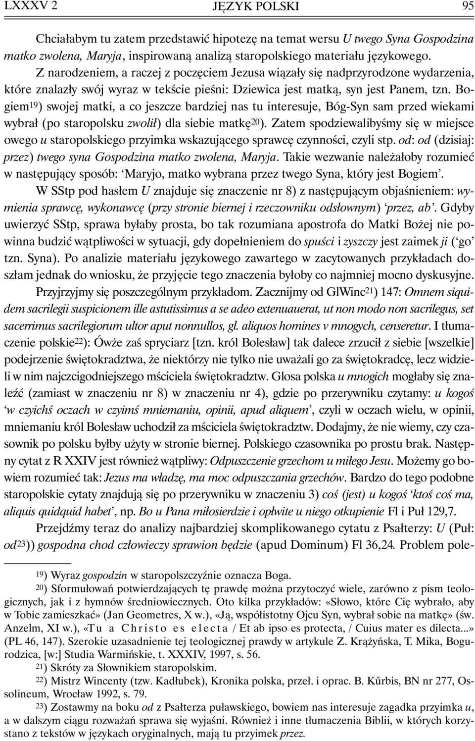 Bogiem 19 ) swojej matki, a co jeszcze bardziej nas tu interesuje, Bóg-Syn sam przed wiekami wybrał (po staropolsku zwolił) dla siebie matkę 20 ).