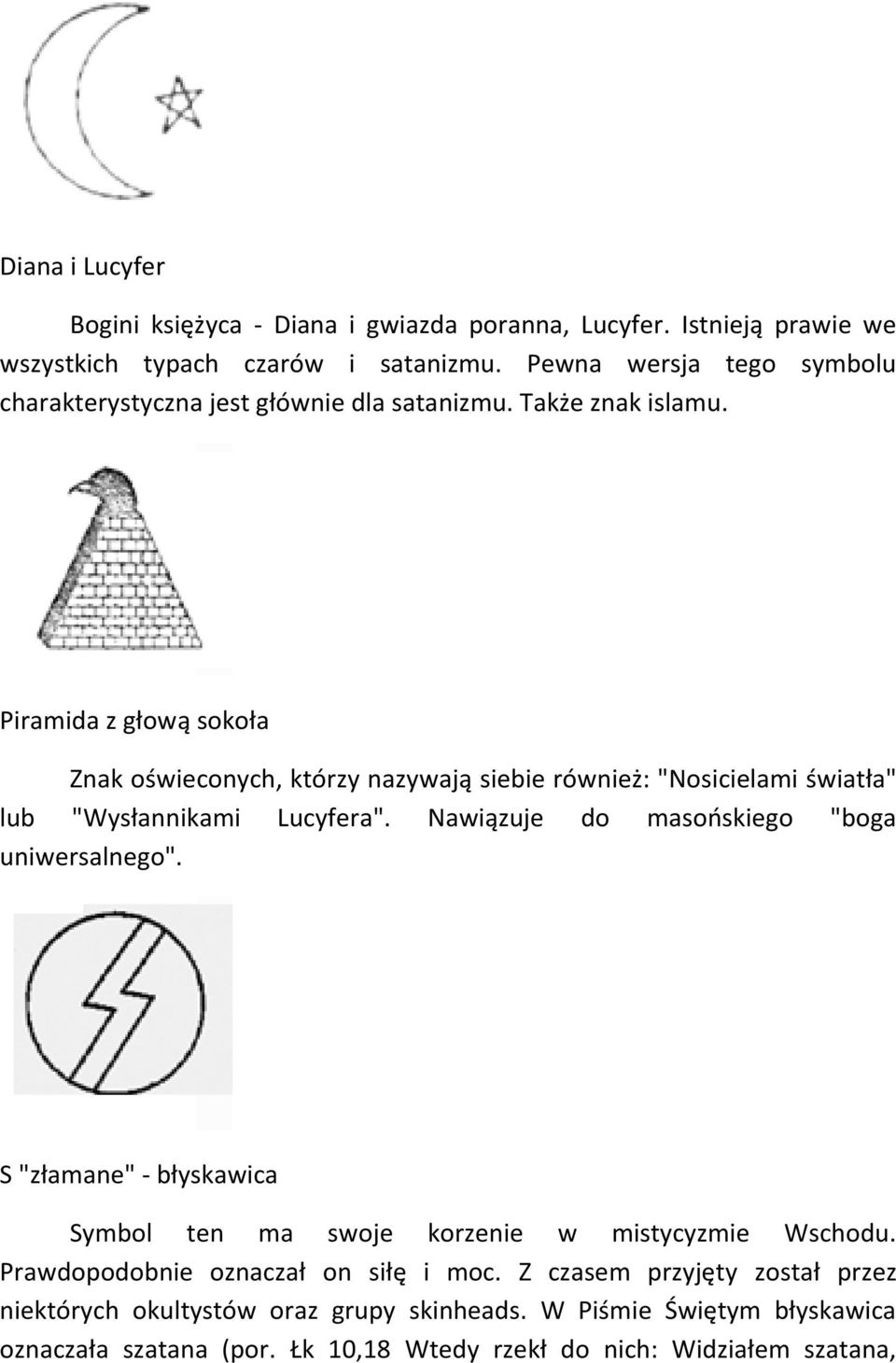 Piramida z głową sokoła Znak oświeconych, którzy nazywają siebie również: "Nosicielami światła" lub "Wysłannikami Lucyfera".