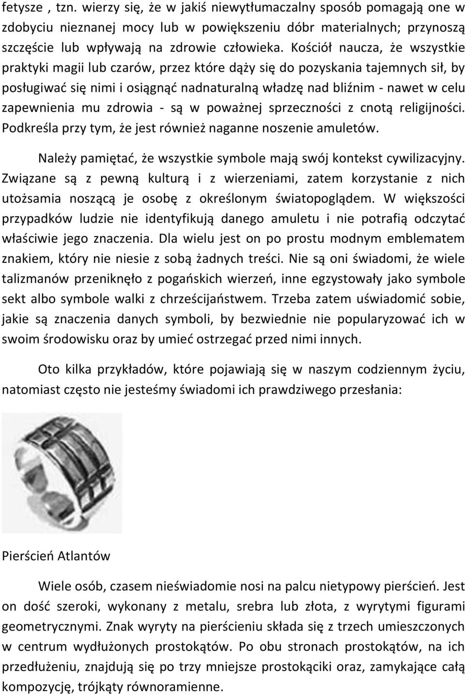 mu zdrowia - są w poważnej sprzeczności z cnotą religijności. Podkreśla przy tym, że jest również naganne noszenie amuletów. Należy pamiętad, że wszystkie symbole mają swój kontekst cywilizacyjny.