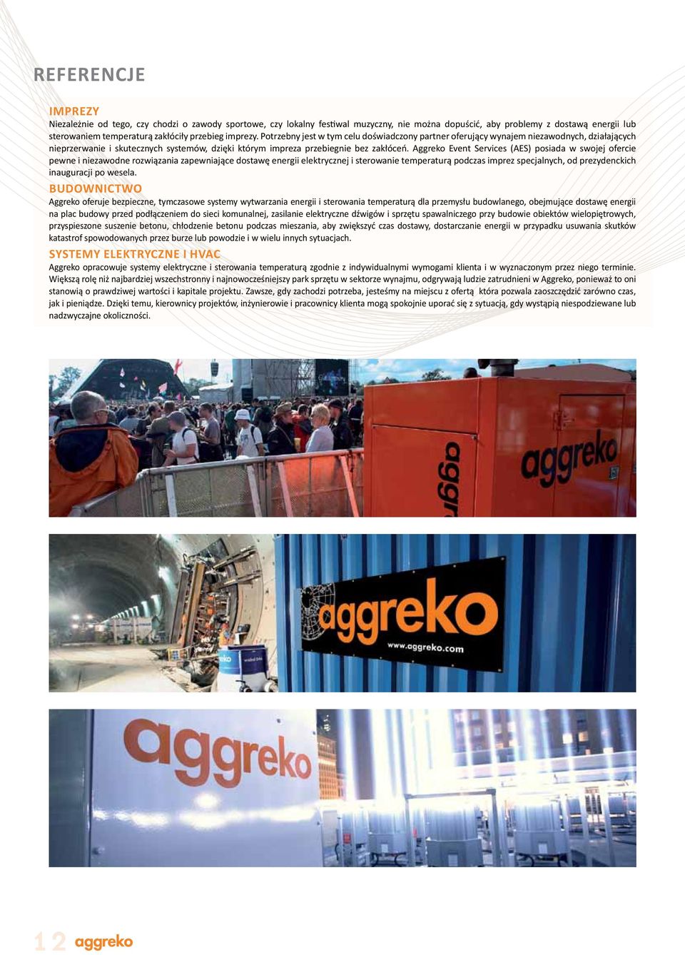 Aggreko Event Services (AES) posiada w swojej ofercie pewne i niezawodne rozwiązania zapewniające dostawę energii elektrycznej i sterowanie temperaturą podczas imprez specjalnych, od prezydenckich