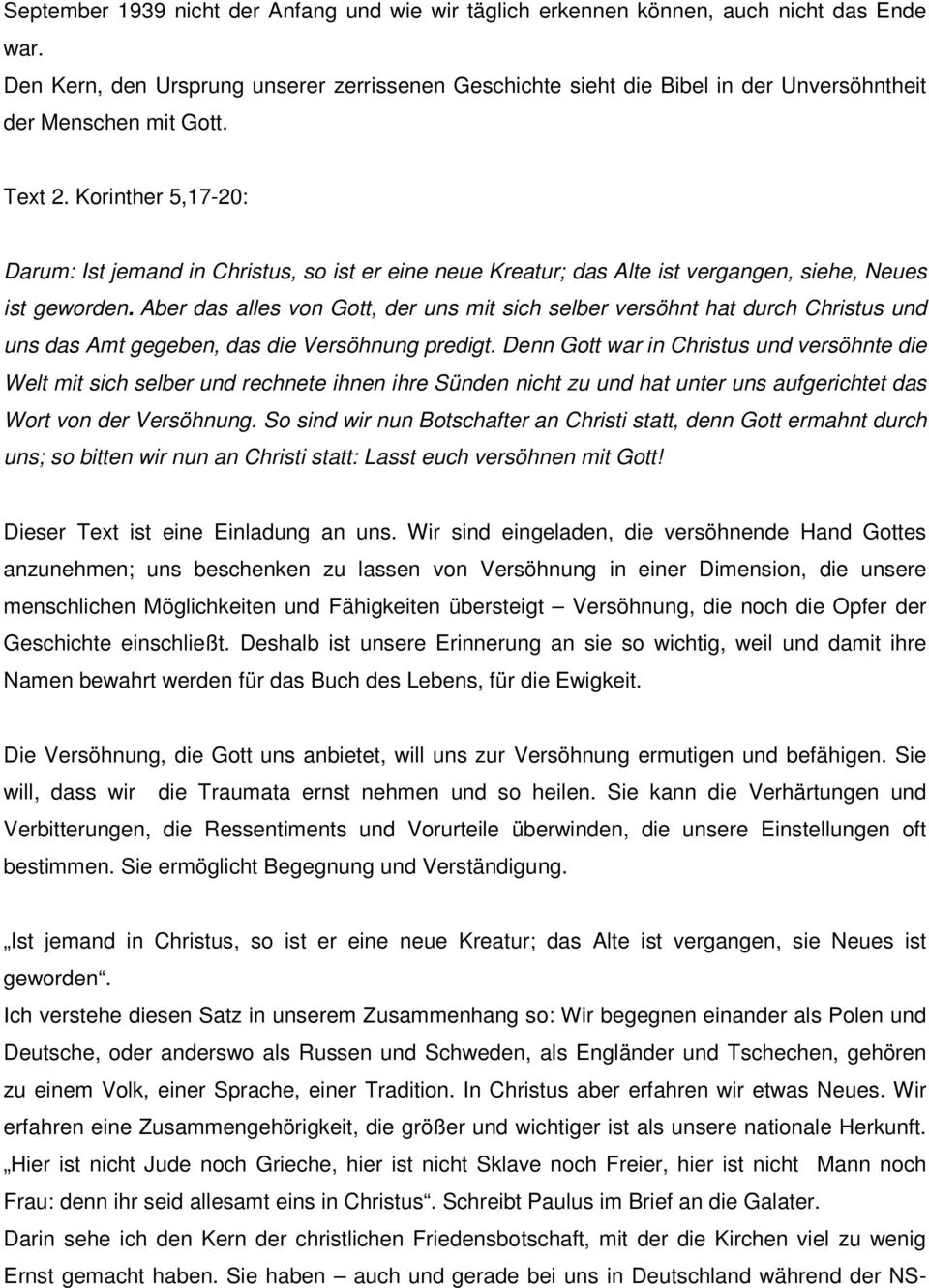 Korinther 5,17-20: Darum: Ist jemand in Christus, so ist er eine neue Kreatur; das Alte ist vergangen, siehe, Neues ist geworden.