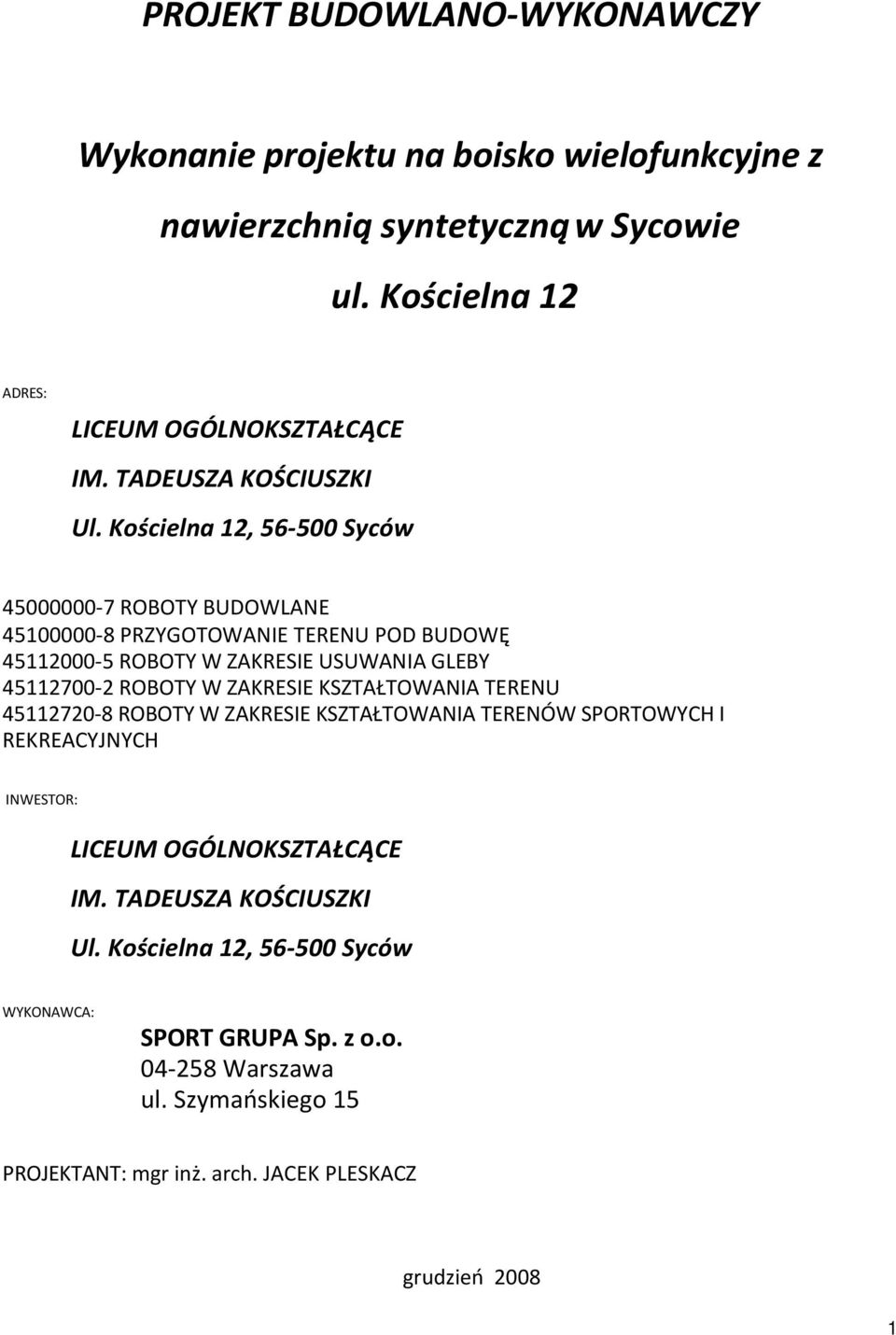 Kościelna 12, 56-500 Syców 45000000-7 ROBOTY BUDOWLANE 45100000-8 PRZYGOTOWANIE TERENU POD BUDOWĘ 45112000-5 ROBOTY W ZAKRESIE USUWANIA GLEBY 45112700-2 ROBOTY W