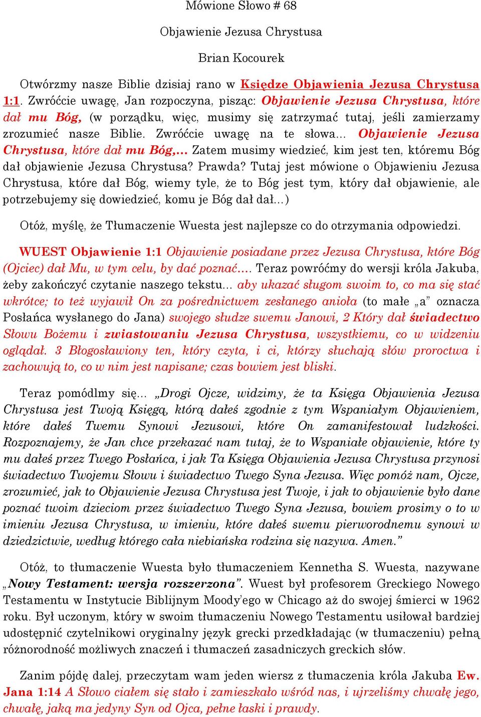 Zwróćcie uwagę na te słowa Objawienie Jezusa Chrystusa, które dał mu Bóg, Zatem musimy wiedzieć, kim jest ten, któremu Bóg dał objawienie Jezusa Chrystusa? Prawda?