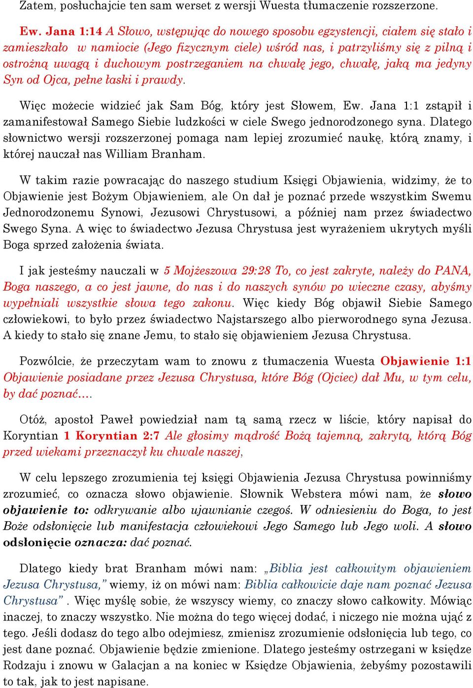 postrzeganiem na chwałę jego, chwałę, jaką ma jedyny Syn od Ojca, pełne łaski i prawdy. Więc możecie widzieć jak Sam Bóg, który jest Słowem, Ew.