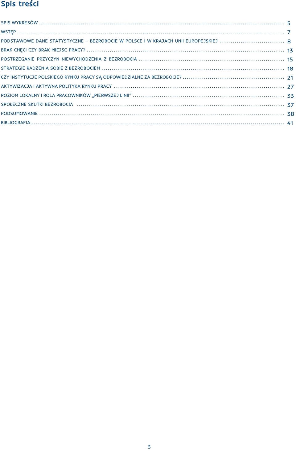 .. 15 STRATEGIE RADZENIA SOBIE Z BEZROBOCIEM... 18 CZY INSTYTUCJE POLSKIEGO RYNKU PRACY SĄ ODPOWIEDZIALNE ZA BEZROBOCIE?