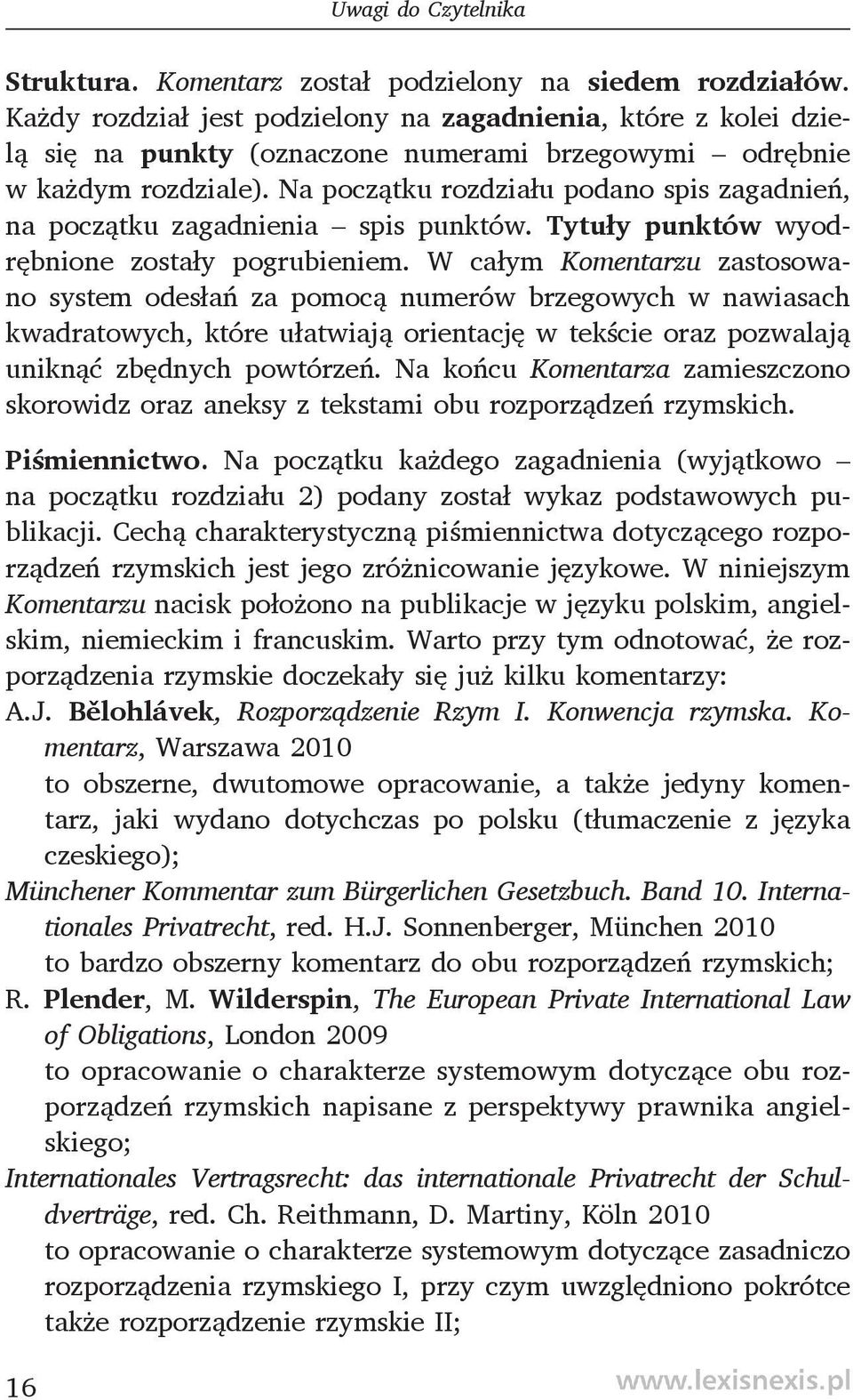 Na początku rozdziału podano spis zagadnień, na początku zagadnienia spis punktów. Tytuły punktów wyodrębnione zostały pogrubieniem.