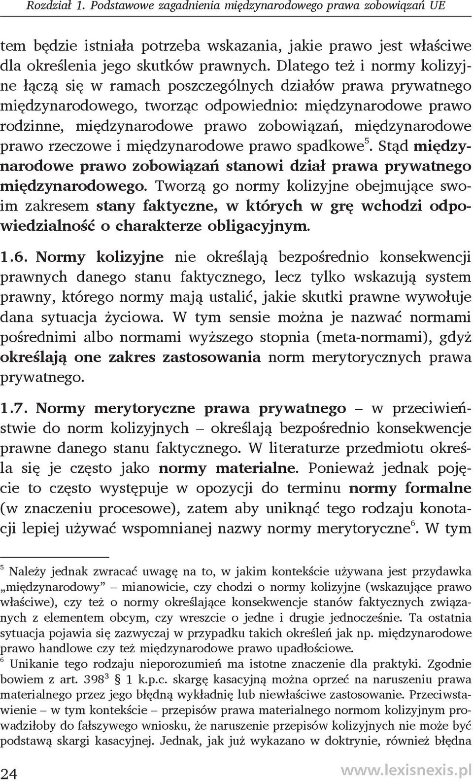 międzynarodowe prawo rzeczowe i międzynarodowe prawo spadkowe 5. Stąd międzynarodowe prawo zobowiązań stanowi dział prawa prywatnego międzynarodowego.