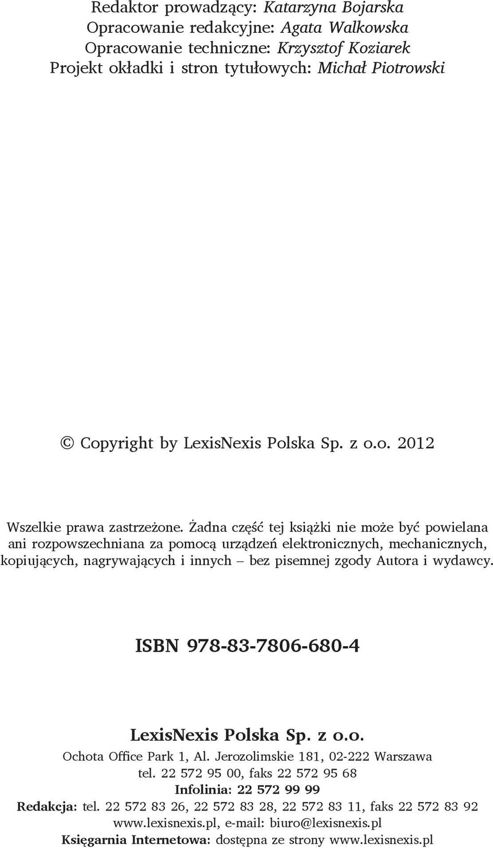 Żadna część tej książki nie może być powielana ani rozpowszechniana za pomocą urządzeń elektronicznych, mechanicznych, kopiujących, nagrywających i innych bez pisemnej zgody Autora i wydawcy.