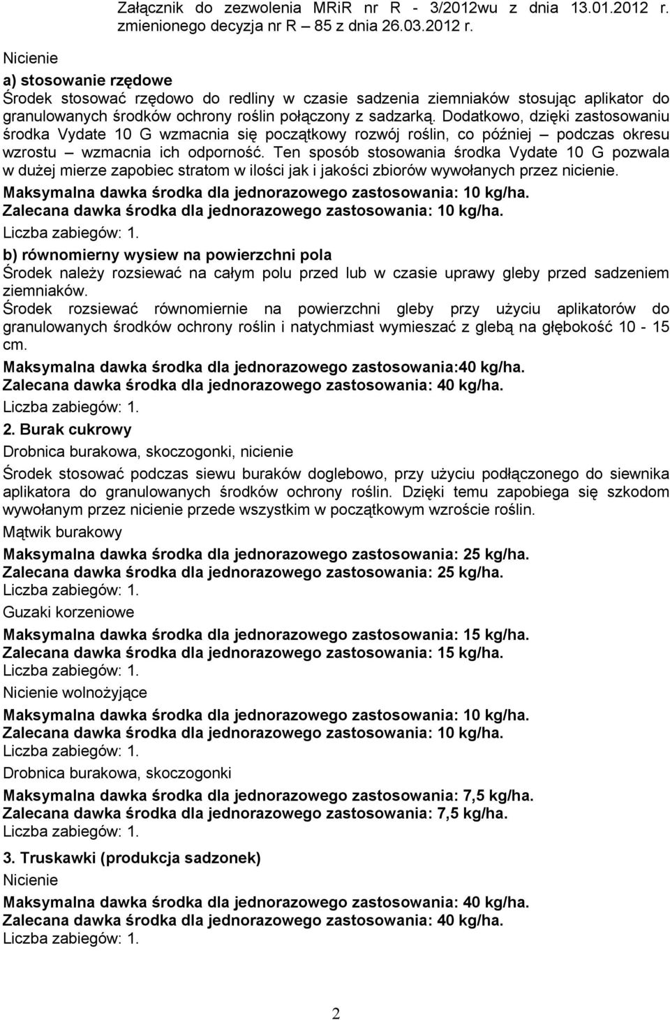 Ten sposób stosowania środka Vydate 10 G pozwala w dużej mierze zapobiec stratom w ilości jak i jakości zbiorów wywołanych przez nicienie.