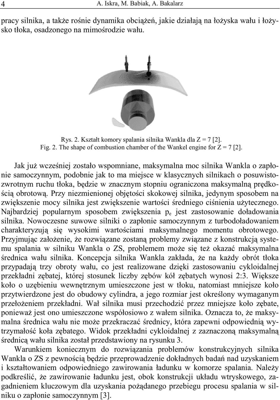 Jak już wcześniej zostało wspomniane, maksymalna moc silnika Wankla o zapłonie samoczynnym, podobnie jak to ma miejsce w klasycznych silnikach o posuwistozwrotnym ruchu tłoka, będzie w znacznym